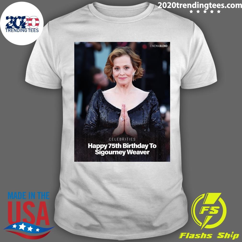 Best Celebrities Happy 75th Birthday To Sigourney Weaver T-shirt