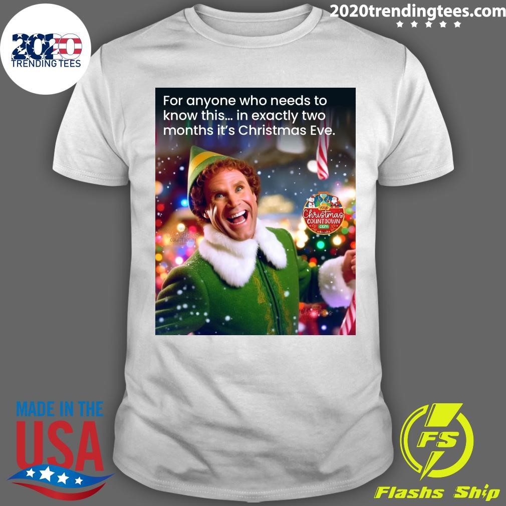 Best For Anyone Who Needs To Know This In Exactly Two Months It's Christmas Eve T-shirt