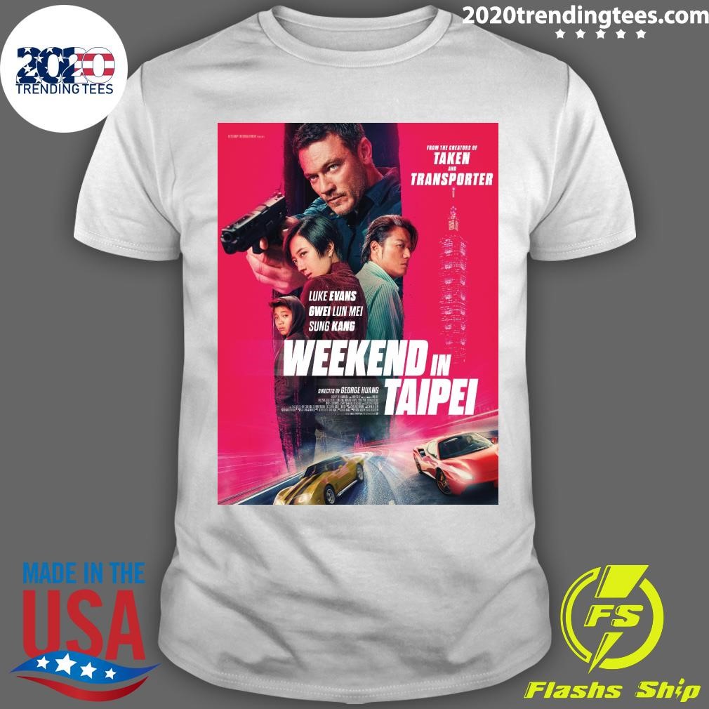 Best From The Creators Of Taken And Transporter Luke Evans Gwei Lun Mei Sung Kang Weekend In Taipei T-shirt