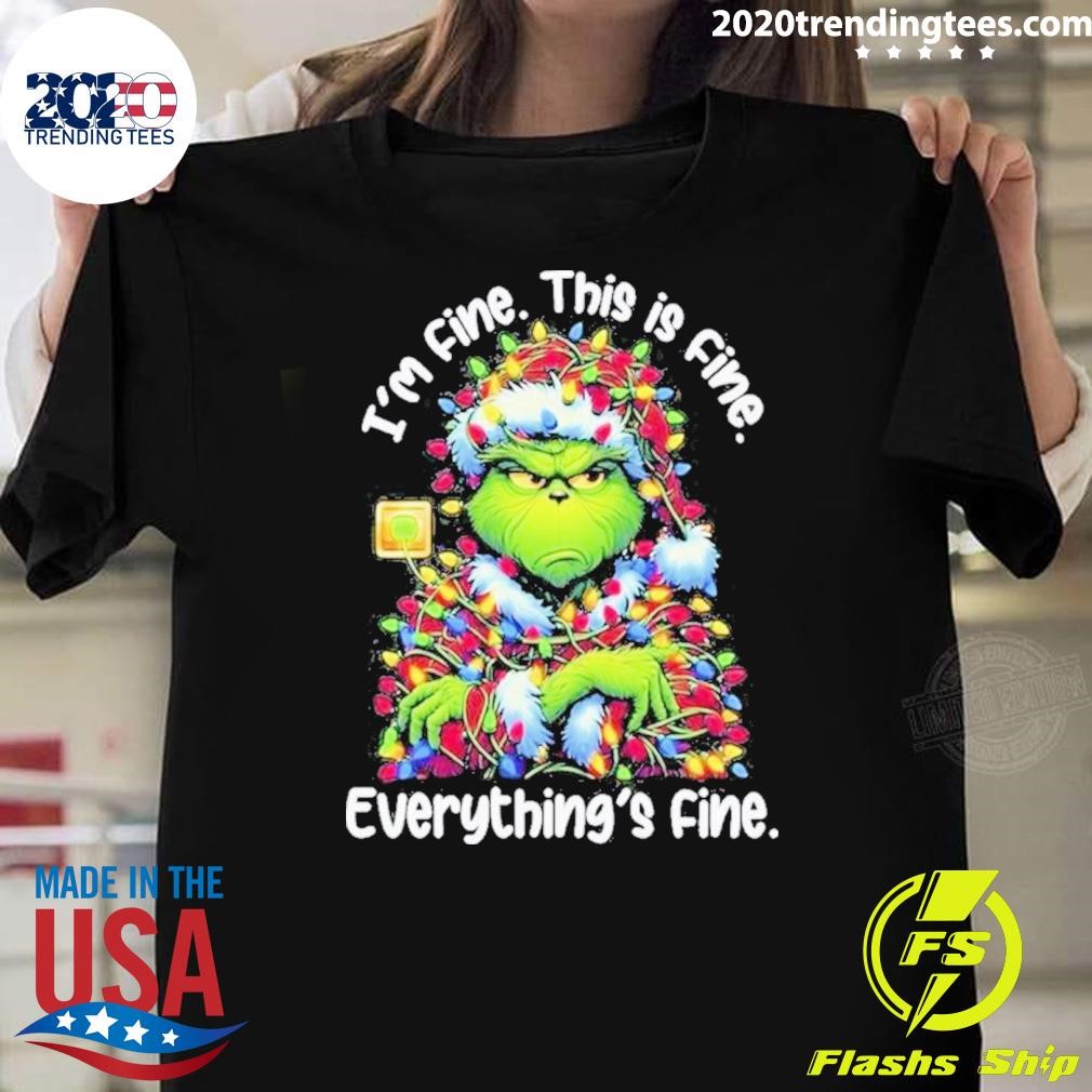 Best Grinch Christmas I’m Fine This Is Fine Everything Is Fine 2024 T-Shirt