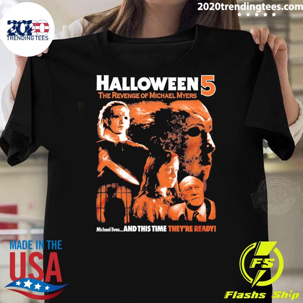 Best Halloween 5 The Revend El Michael Myers And This Time They're Ready Marked By Evil T-shirt