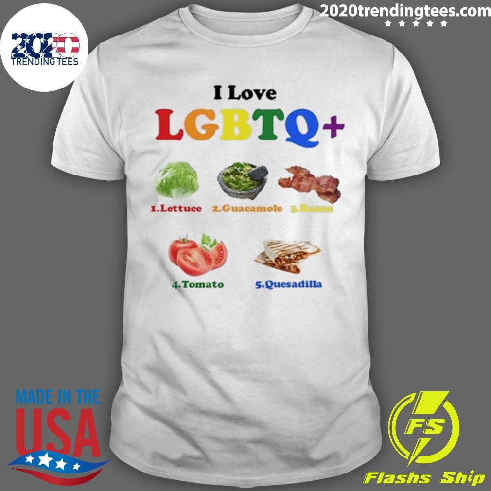 Best I Love Lgbtq Lettuce Guacamole Bacon Tomatoes Quesadilla T-shirt