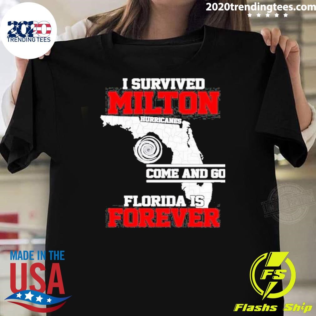 Best I Survived Hurricane Milton Storms Come And Go Florida Forever 2024 T-shirt