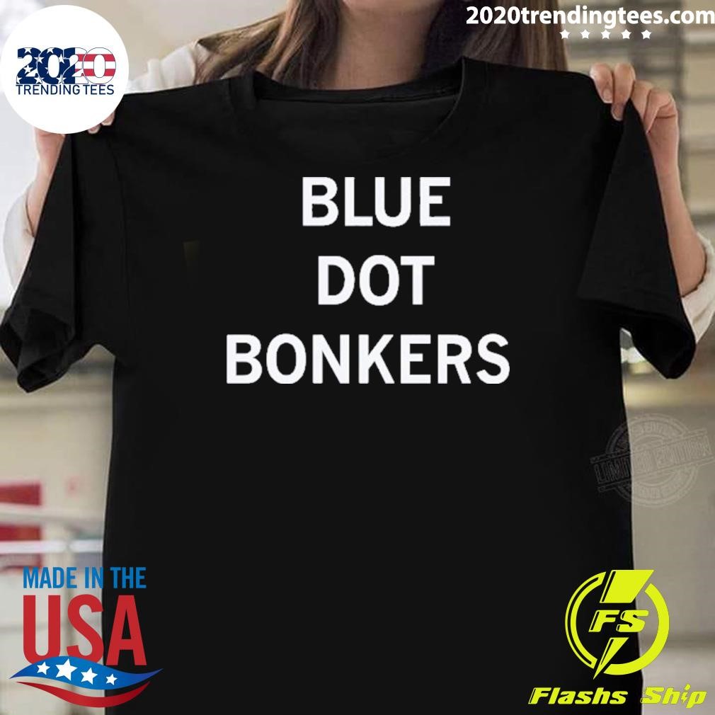 Best I’m Blue Dot Bonkers 2024 T-shirt