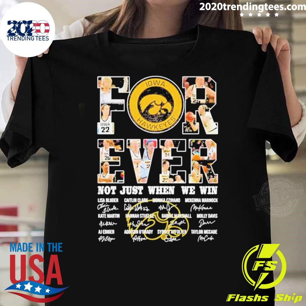 Best Iowa Hawkeyes For Ever Not Just When We Win Lisa Blunt Caitlin Clark Monika Czinano 2024 T-shirt