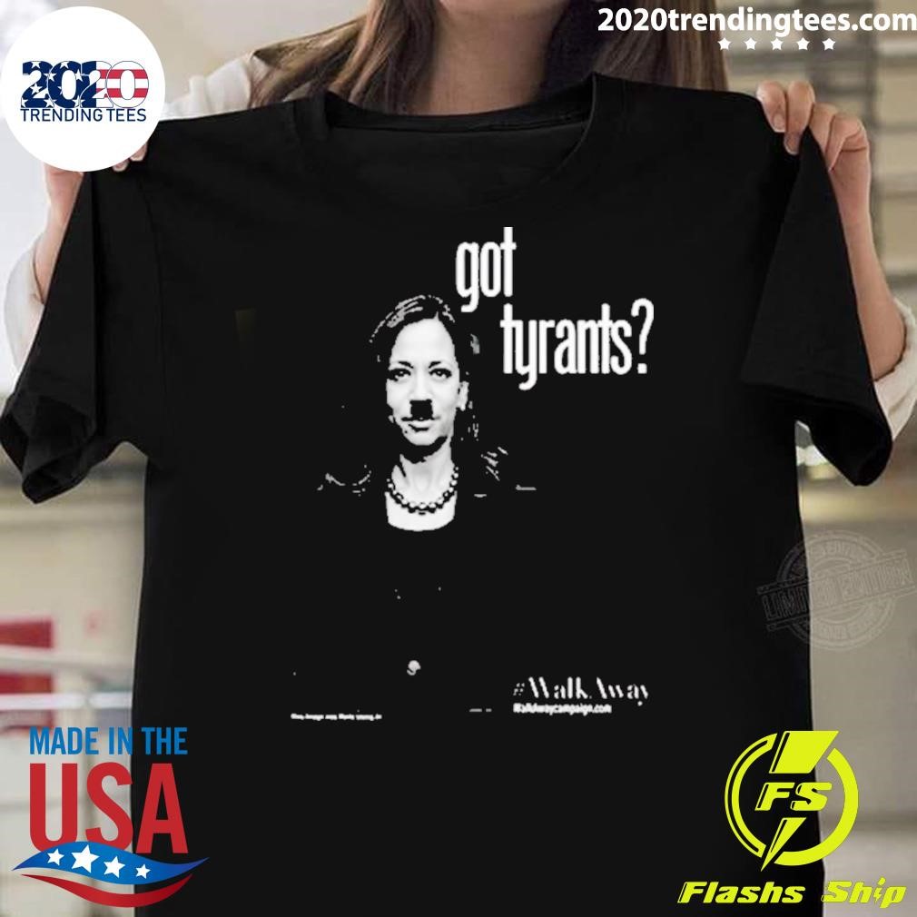 Best Kamala Harris Got Tyrants 2024 T-shirt