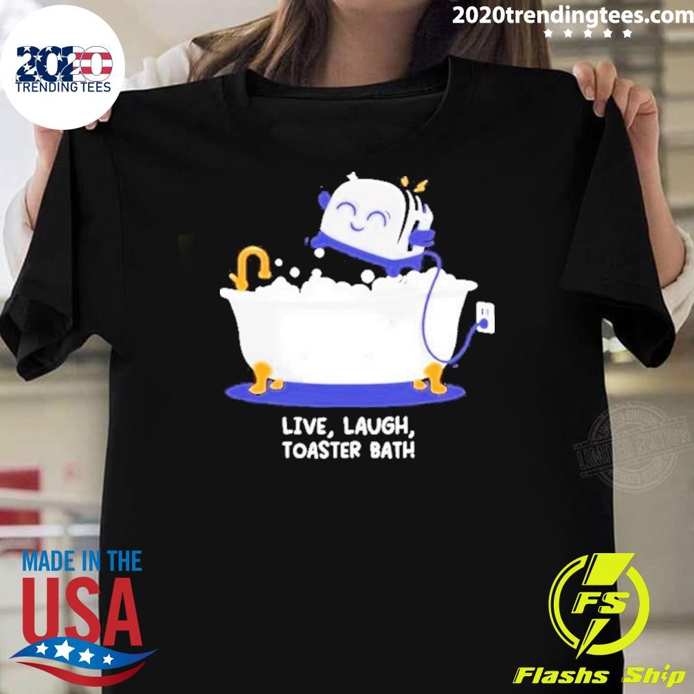 Best Live Laugh Toaster Bath 2024 T-shirt