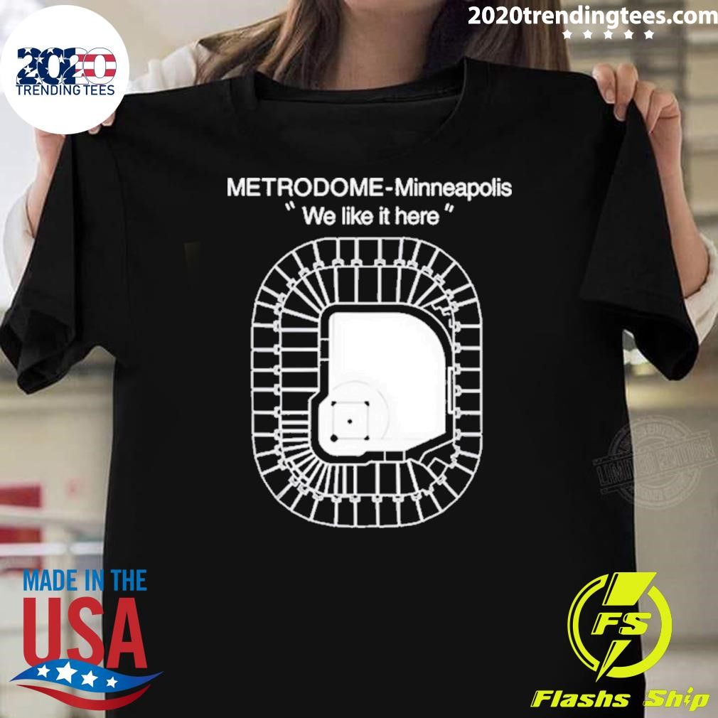 Best Metrodome Minneapolis We Like It Here 2024 T-shirt