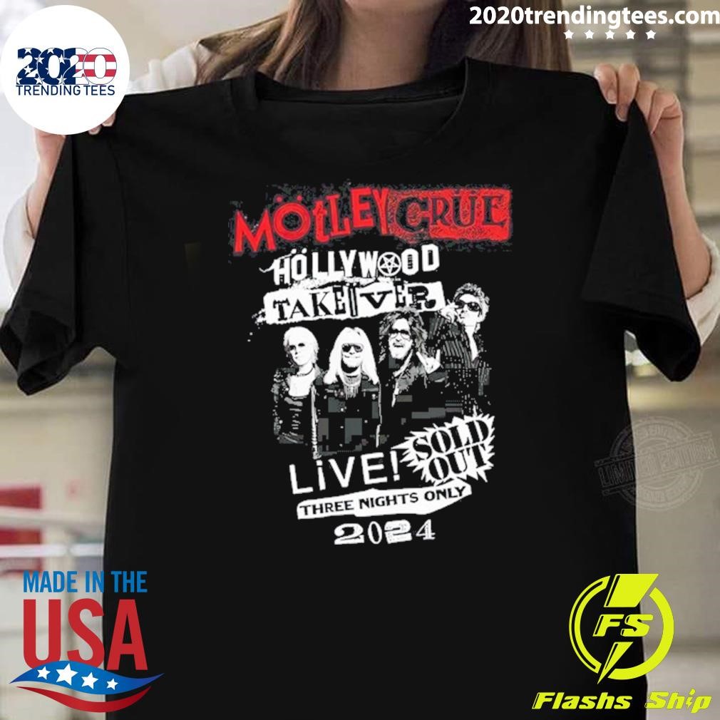 Best Motley Crue Hollywood Takeover Sold Out Three Nights Only 2024 T-shirt