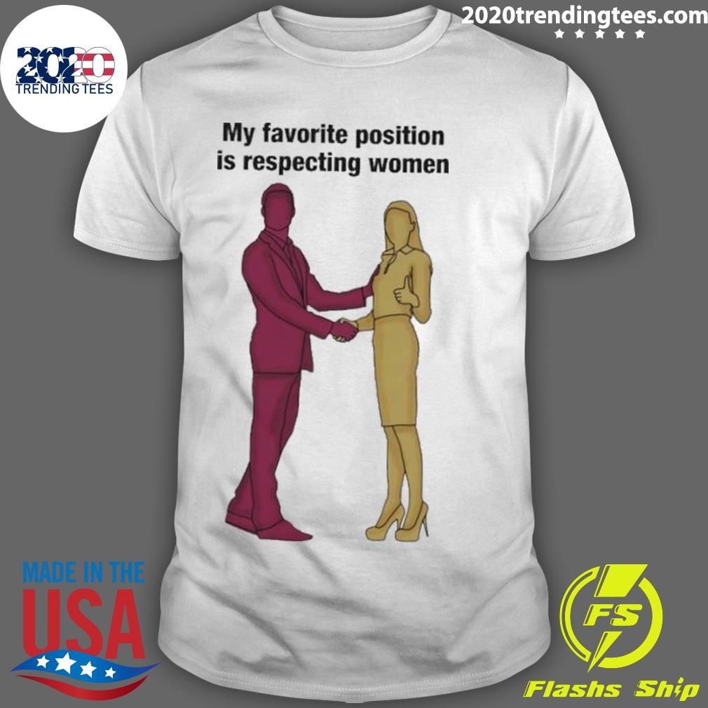 Best My Favorite Position Is Respecting Women 2024 T-Shirt