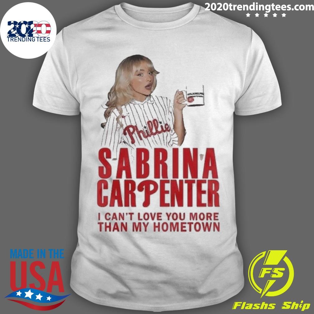 Best Philadelphia Phillies Sabrina Carpenter I Can’t Love You More Than My Hometown 2024 T-shirt