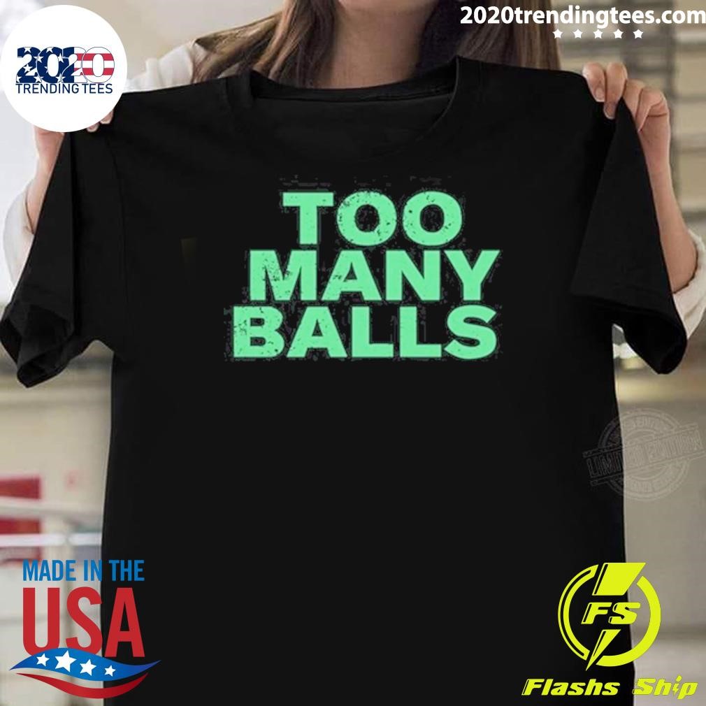 Best Too Many Balls 2024 T-shirt