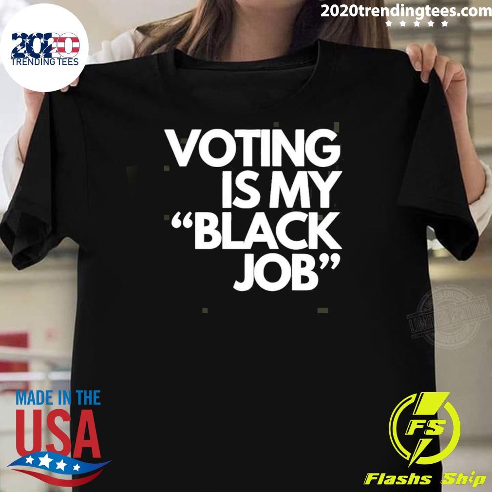 Best Voting Is My Black Job T-Shirt