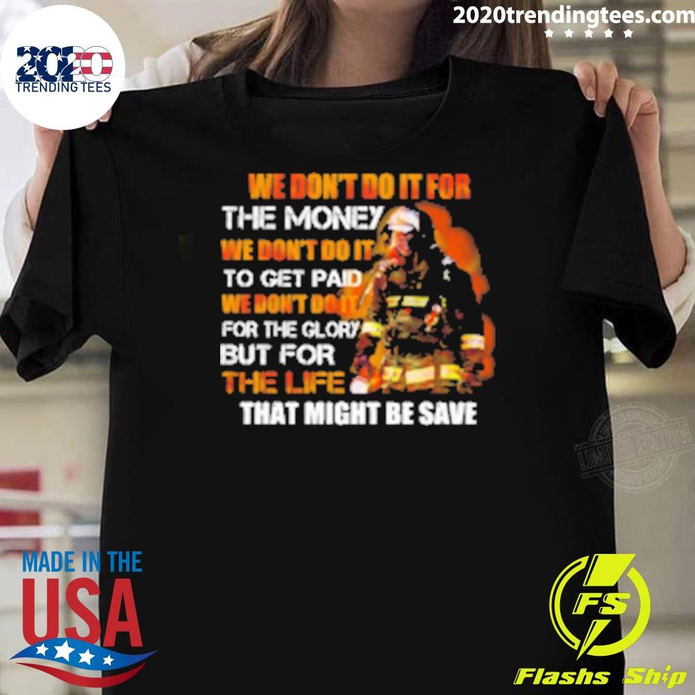 Best We Don't Do It For The Money Firefighter T-shirt