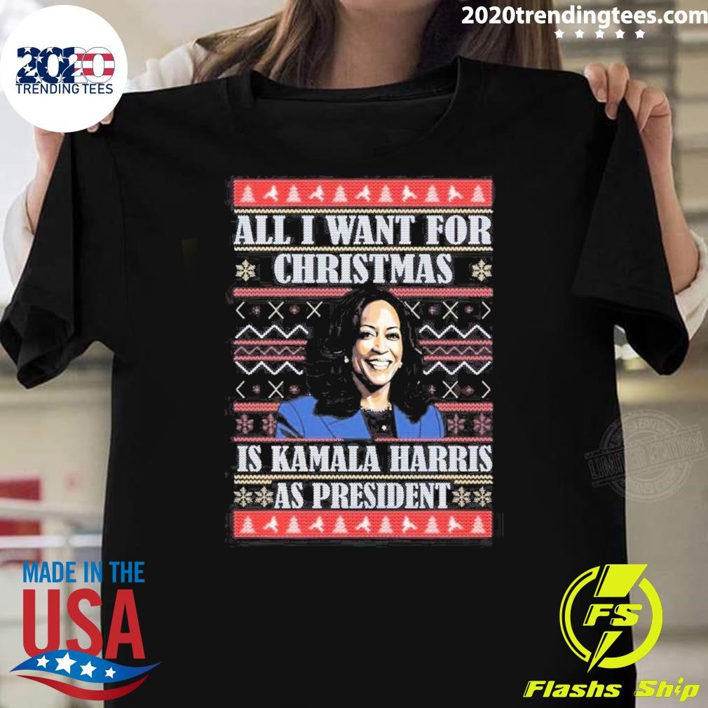 Funny All I Want This Christmas Is Harris As President Ugly Christmas 2024 T-shirt