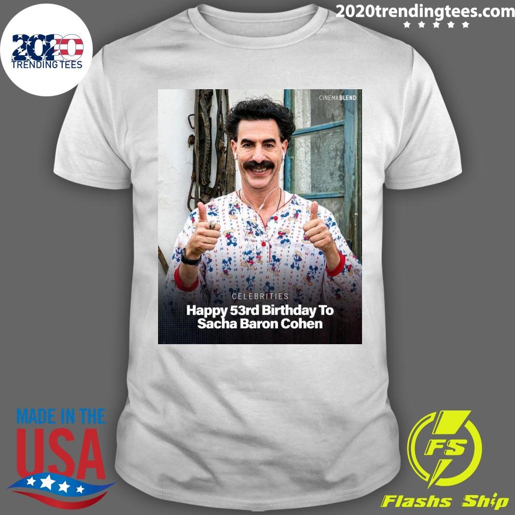 Funny Celebrities Happy 53rd Birthday To Sacha Baron Cohen T-shirt