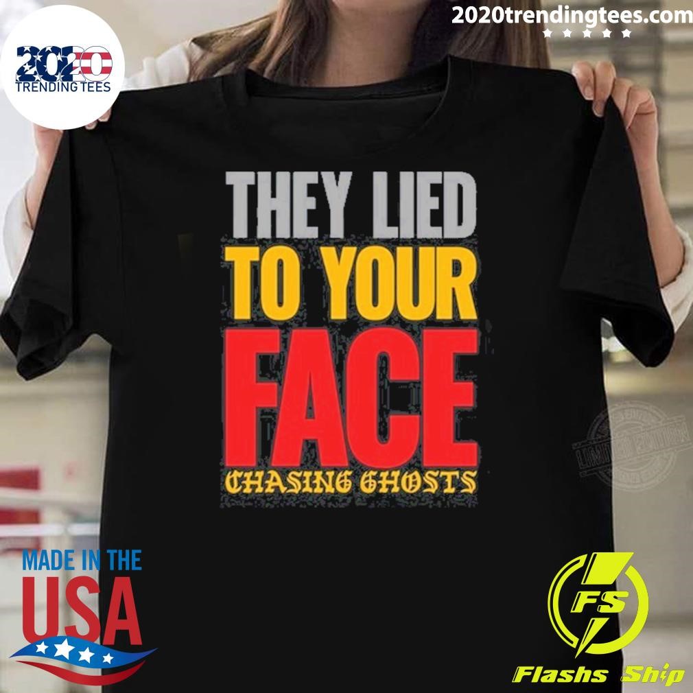 Funny Chasing Ghosts They Lied To Your Face 2024 T-shirt