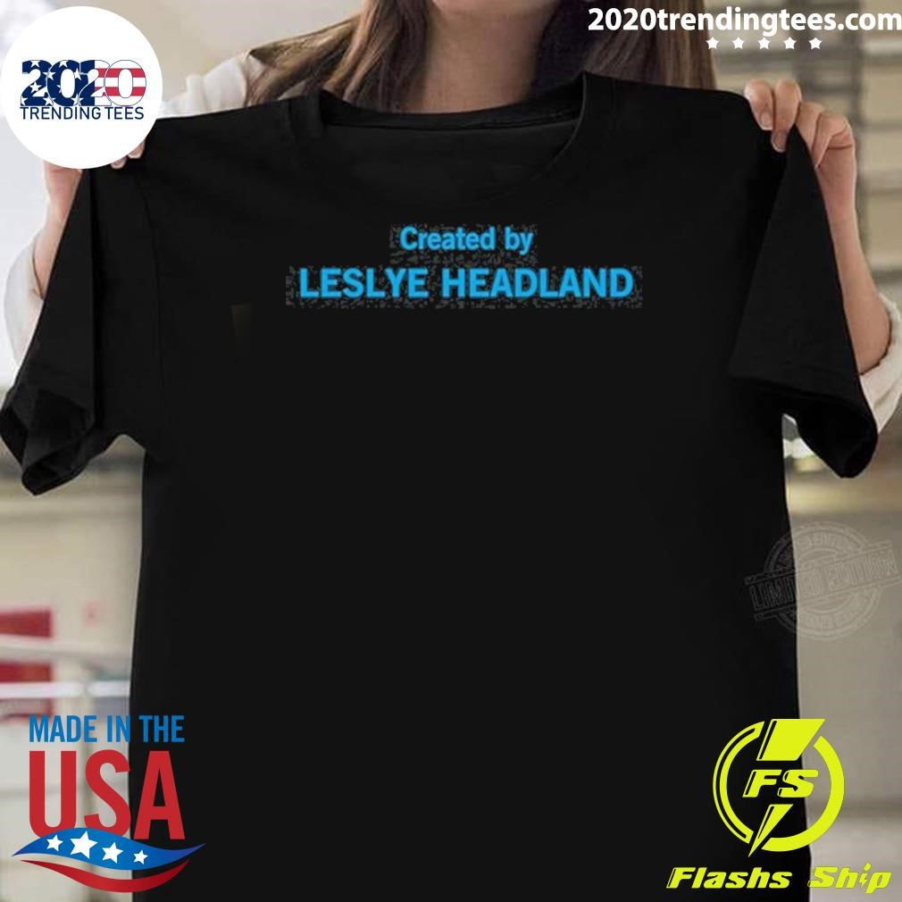 Funny Created By Leslye Headland T-shirt