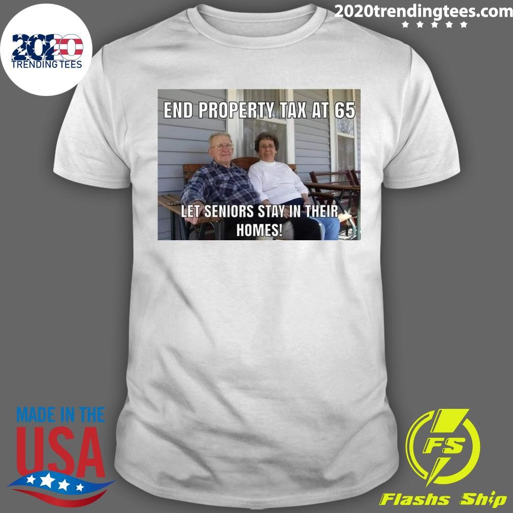 Funny End Property Tax At 65 Let Seniors Stay In Their Homes T-shirt