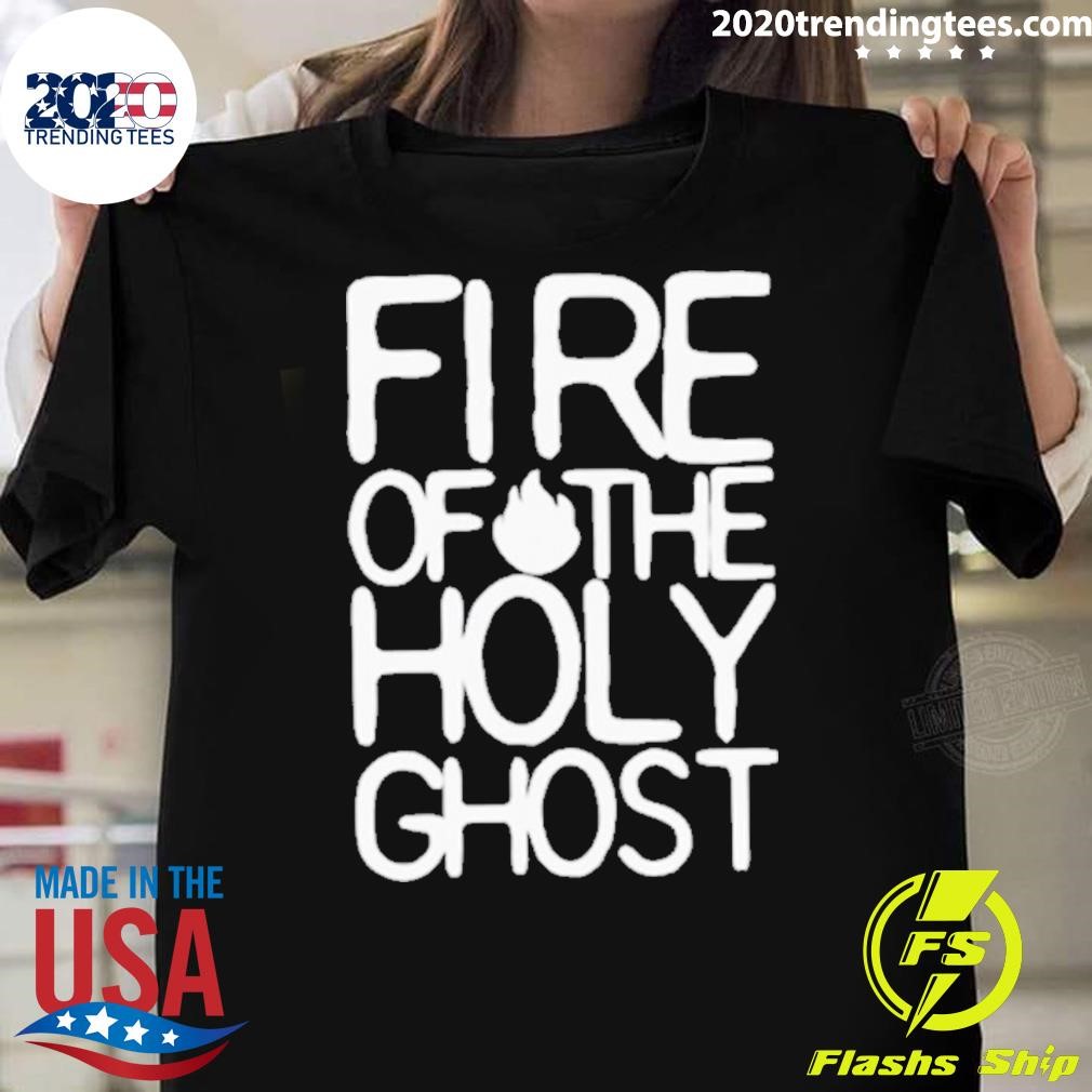 Funny Fire Of The Holy Ghost 2024 T-shirt