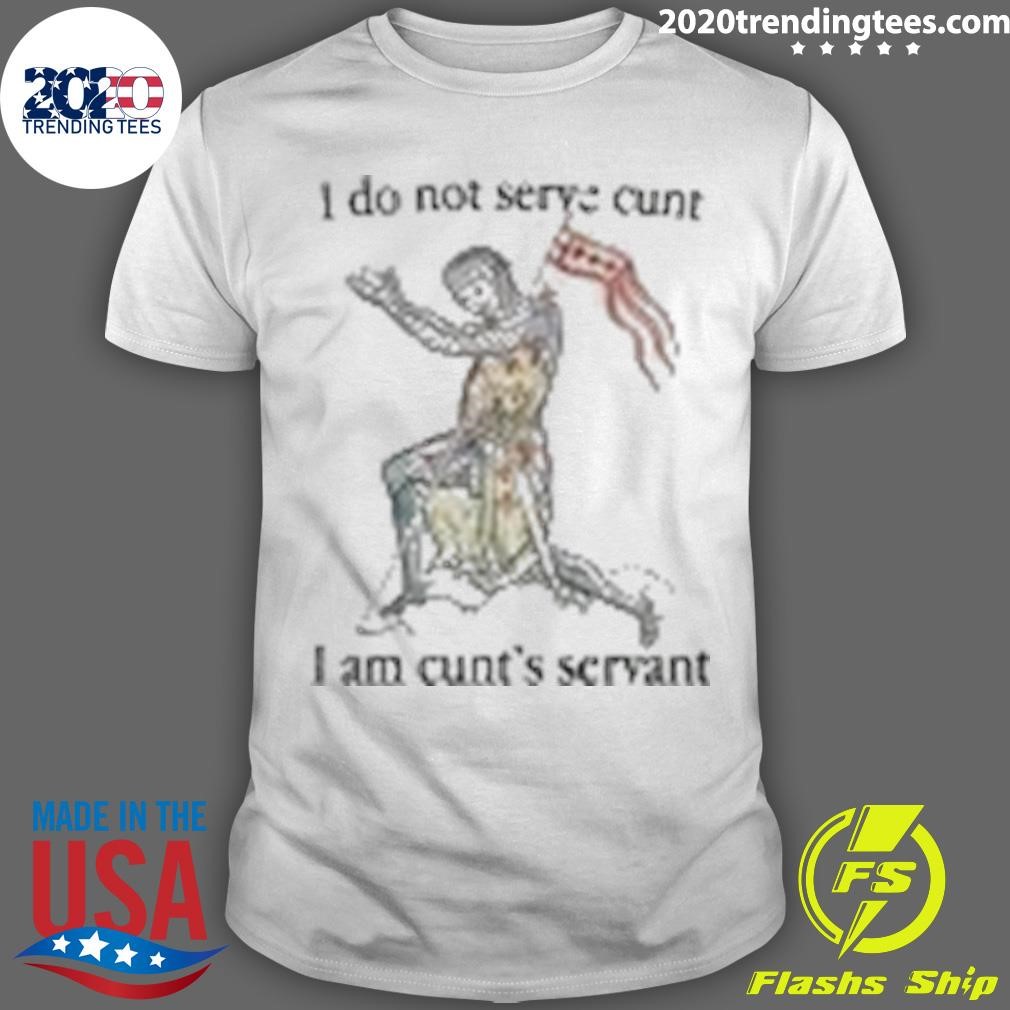 Funny I Do Not Serve Cunt I Am Cunt's Servant T-shirt