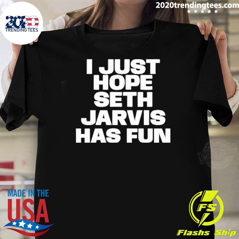 Funny I Just Hope Seth Jarvis Has Fun 2024 T-Shirt