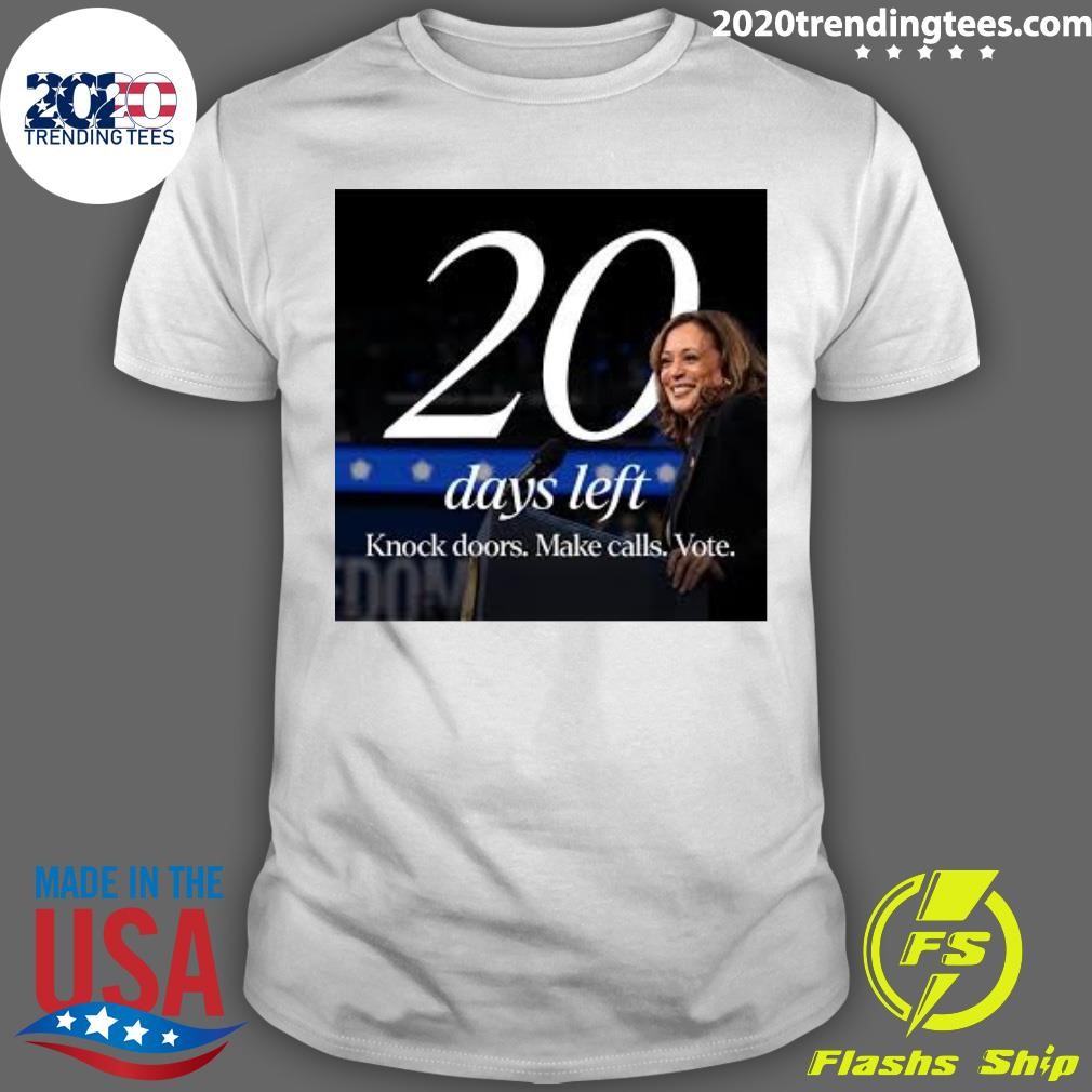 Funny Kamala Harris 20 Days Left Knock Doors Make Calls Vote T-shirt