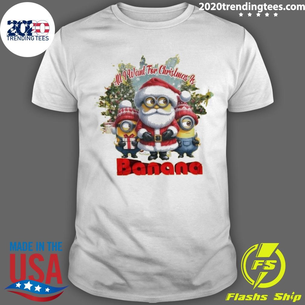 Funny Minion All I Want for Christmas Is Banana 2024 T-shirt