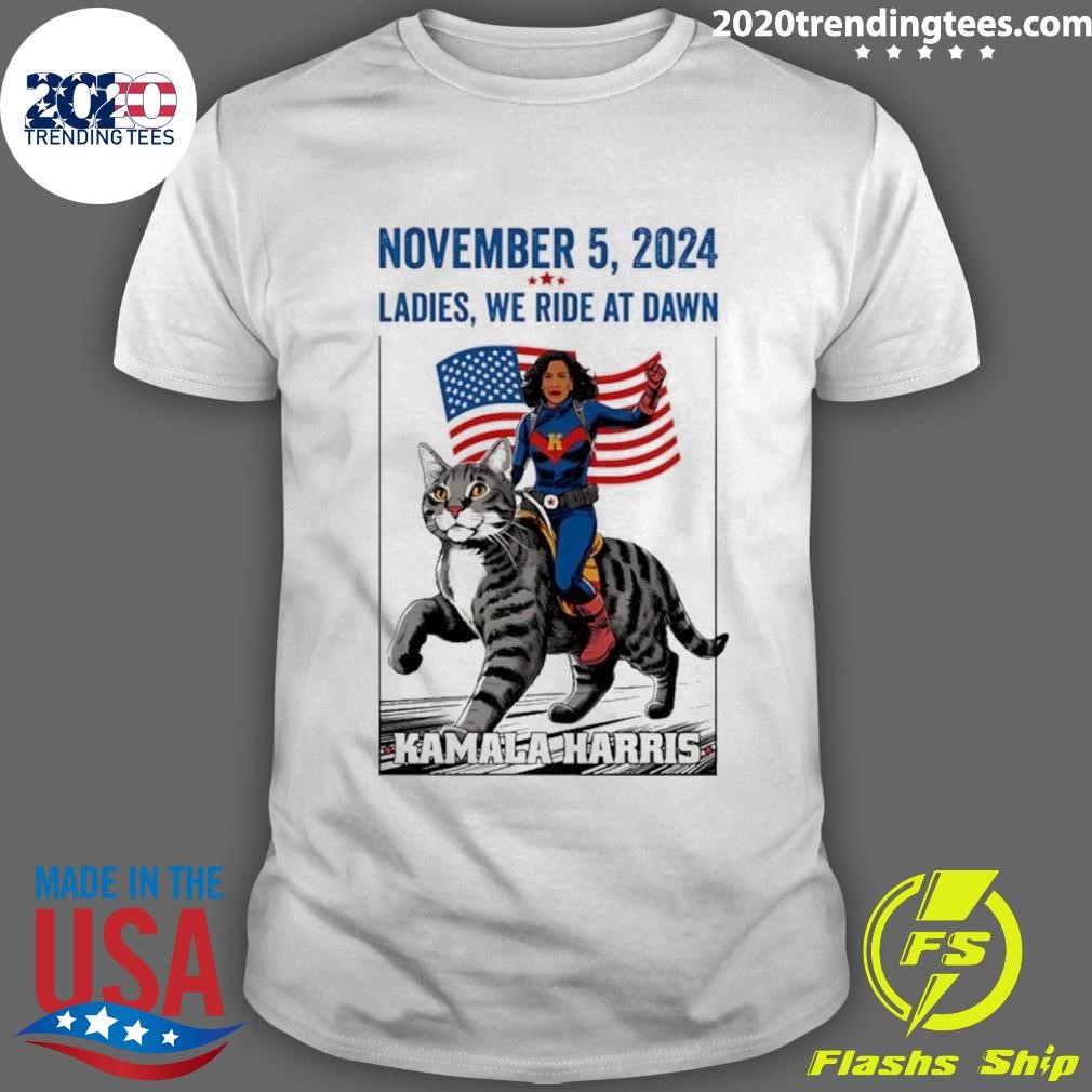 Funny November 5, 2024 Kamala Harris Ladies We Ride At Dawn Presidential T-shirt