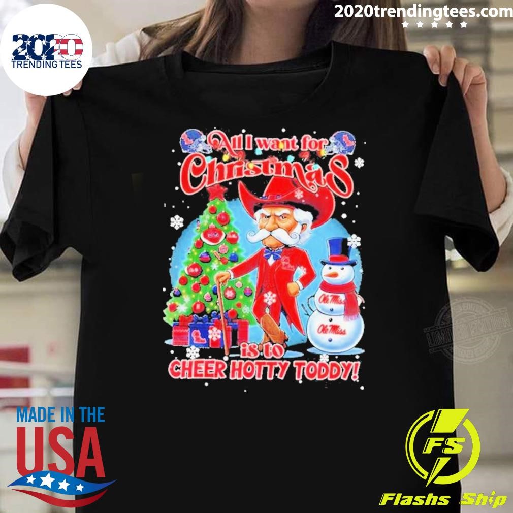 Funny Ole Miss Rebels All I Want For Christmas Is To Cheers Hotty Toddy T-Shirt