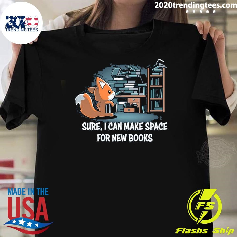 Funny Sure, I Can Make Space For New Books T-shirt