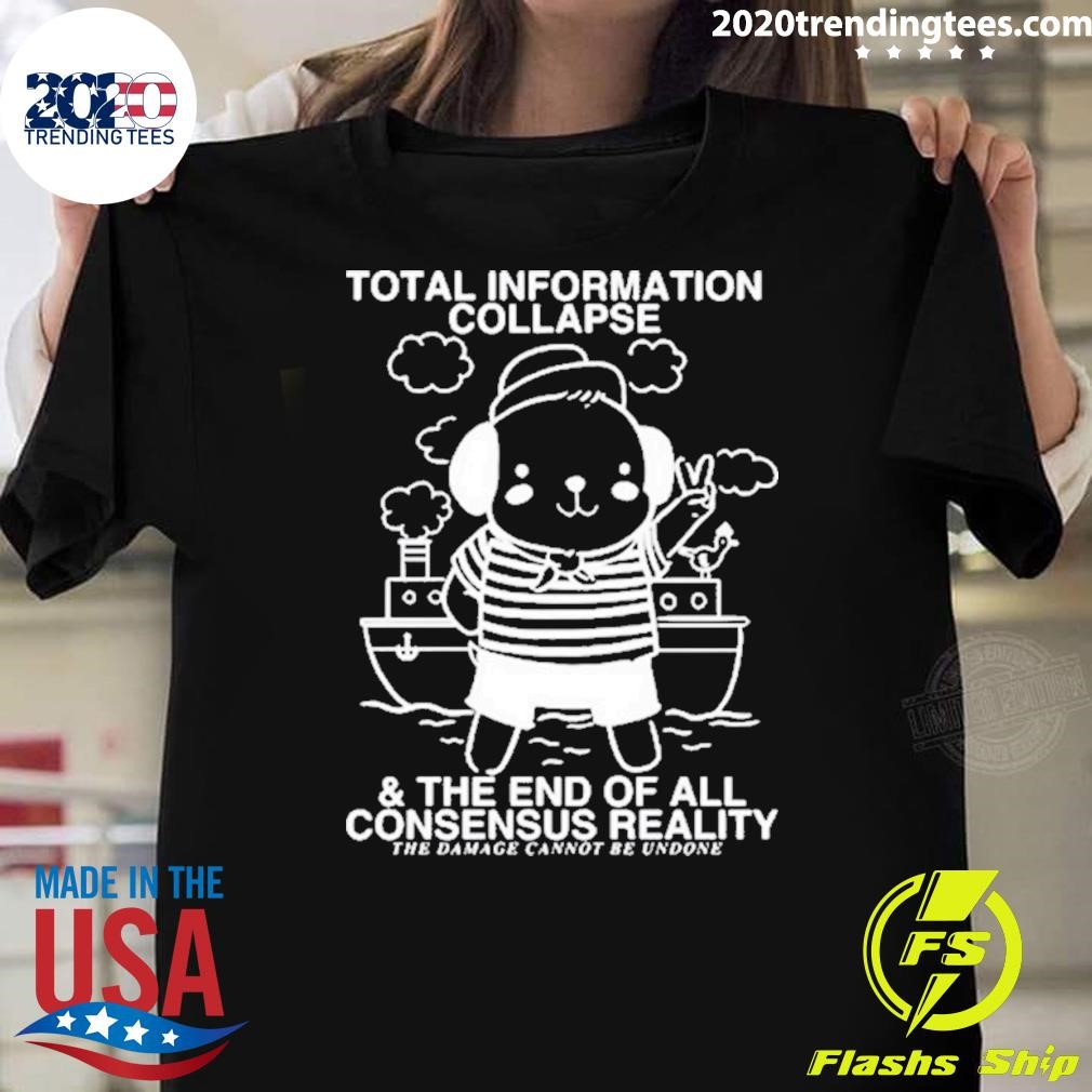 Funny Total Information Collapse & The End Of All Consensus Reality T-shirt