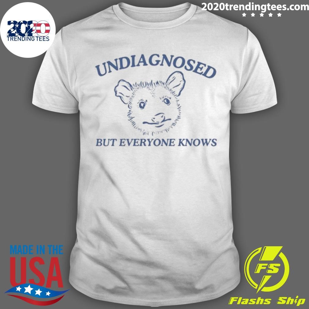 Funny Undiagnosed But Everyone Knows Possum T-shirt