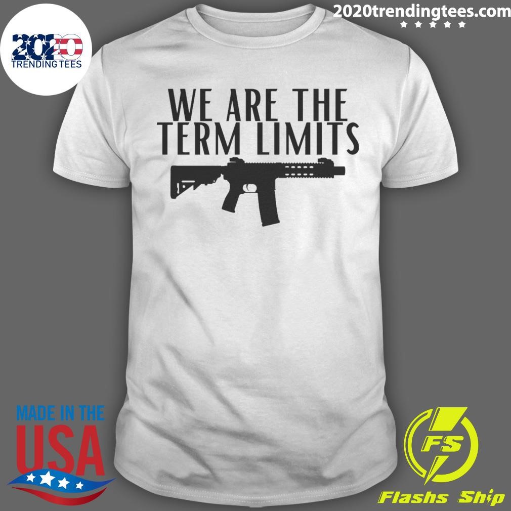 Funny We Are The Term Limits 2024 T-shirt