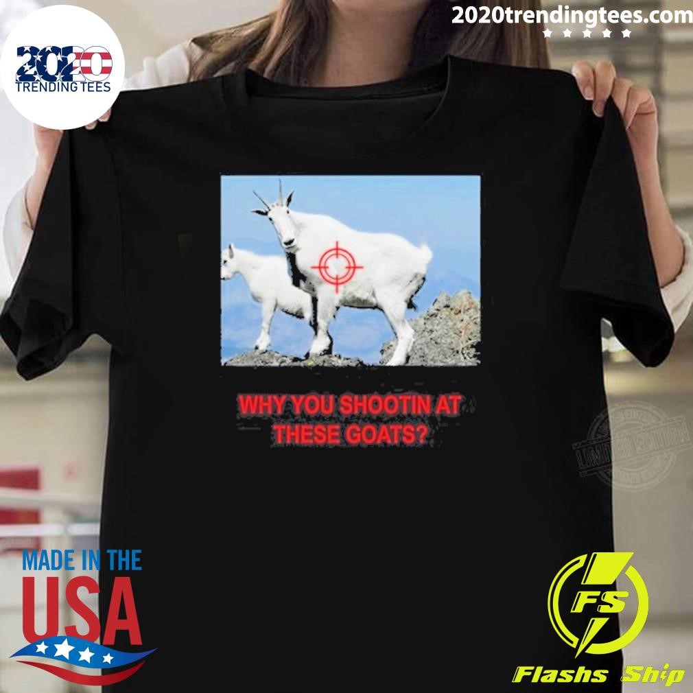 Funny Why You Shootin' At These Goats T-Shirt