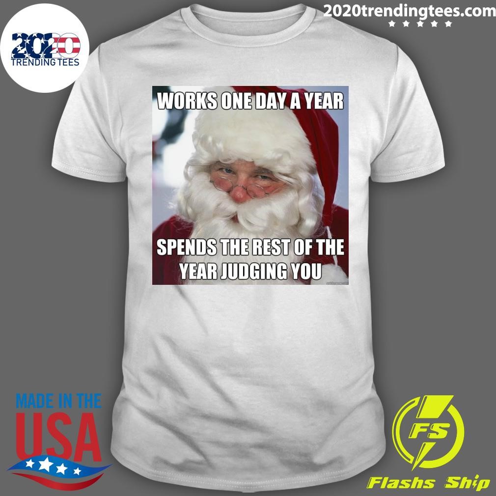 Funny Works One Day A Year Spends The Rest Of The Year Judging You Christmas T-shirt