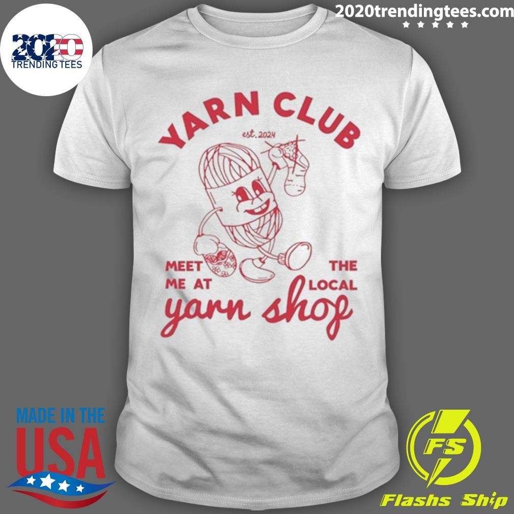 Funny Yarn Club Meet Me At The Local Yarn Shop T-shirt