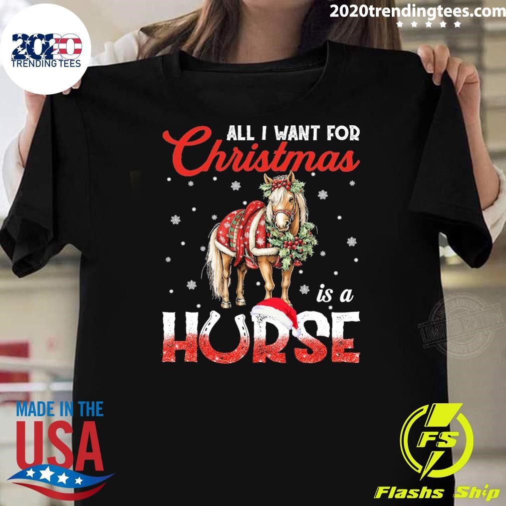 Nice All I Want For Christmas Is A Horse T-shirt