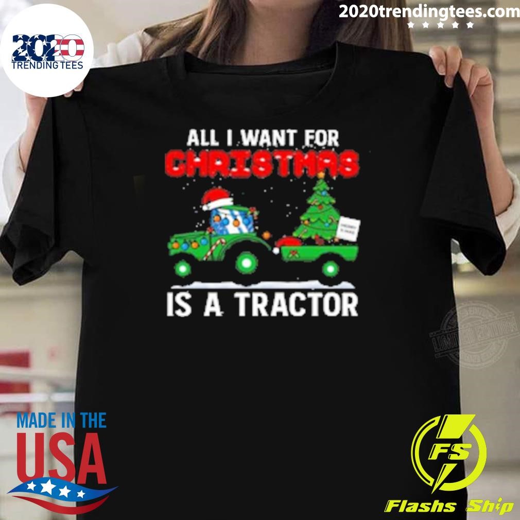 Nice All I Want For Christmas Is A Tractor 2024 T-shirt