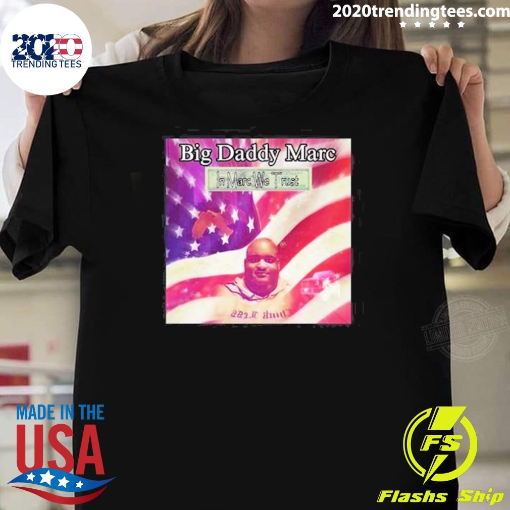 Nice Big Daddy Marc In Marc We Trust 2024 T-shirt