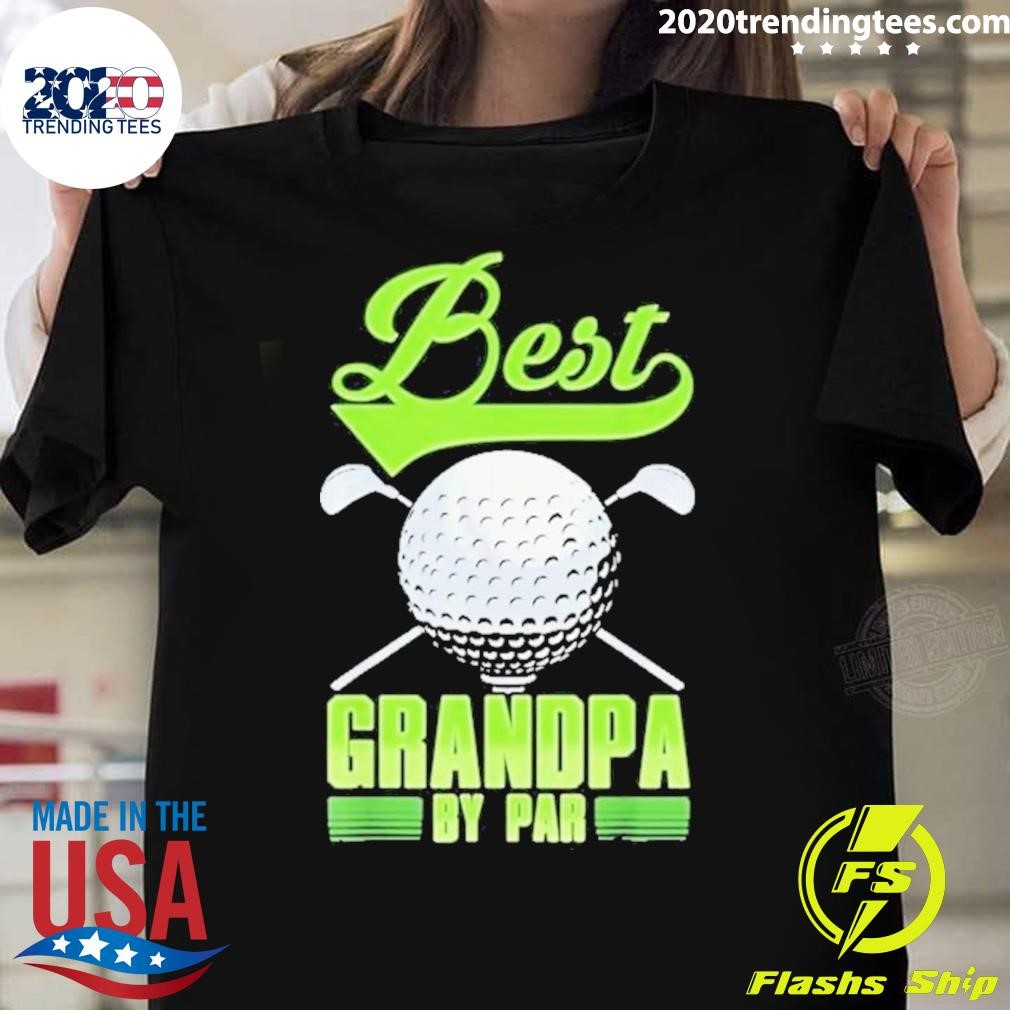 Nice Golf Best Grandpa By Par T Father 2024 T-Shirt