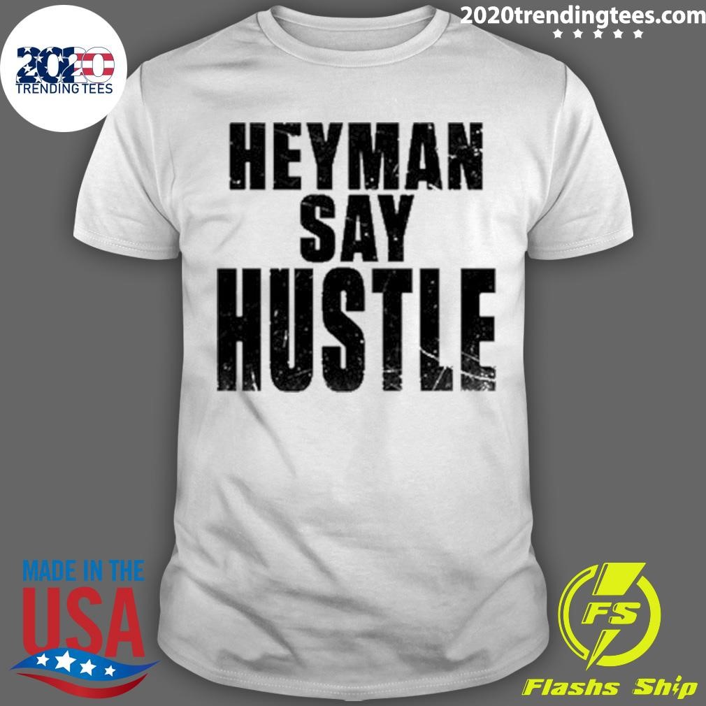 Nice Heyman Say Hustle 2024 T-shirt