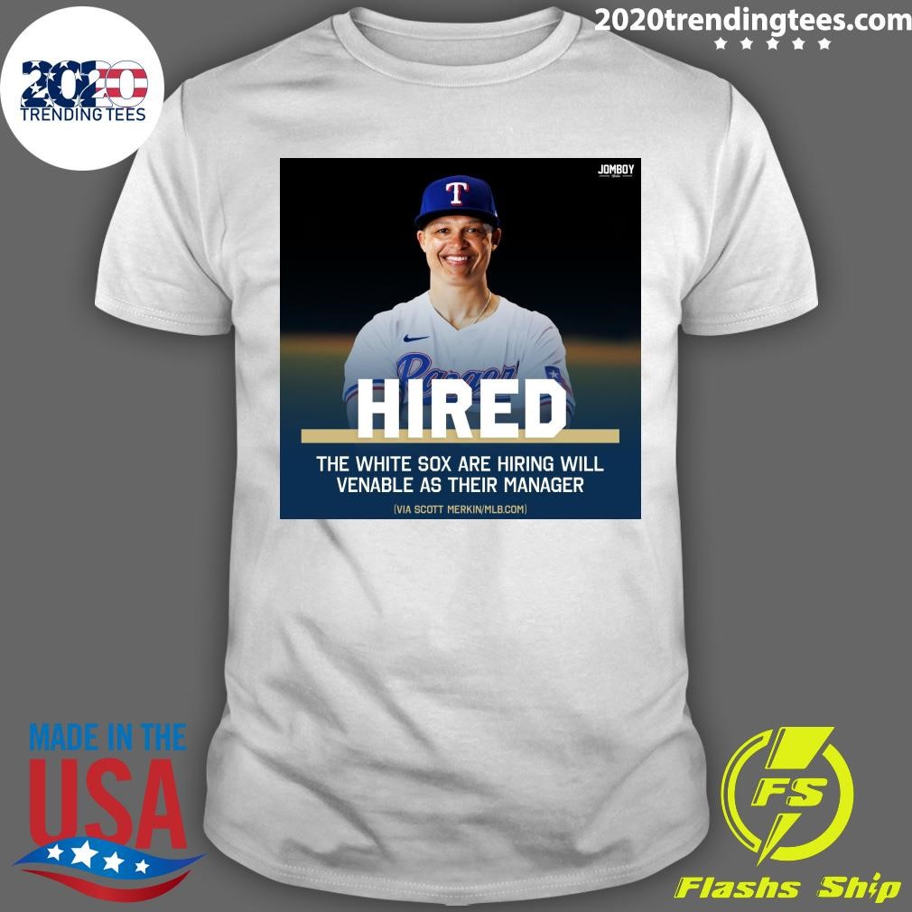 Nice Hired The White Sox Are Hiring Will Venable As Their Manager T-shirt