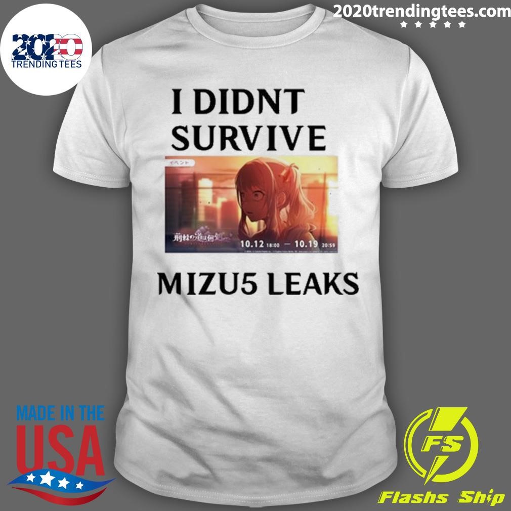 Nice I Didn't Survive Mizu5 Leaked T-shirt