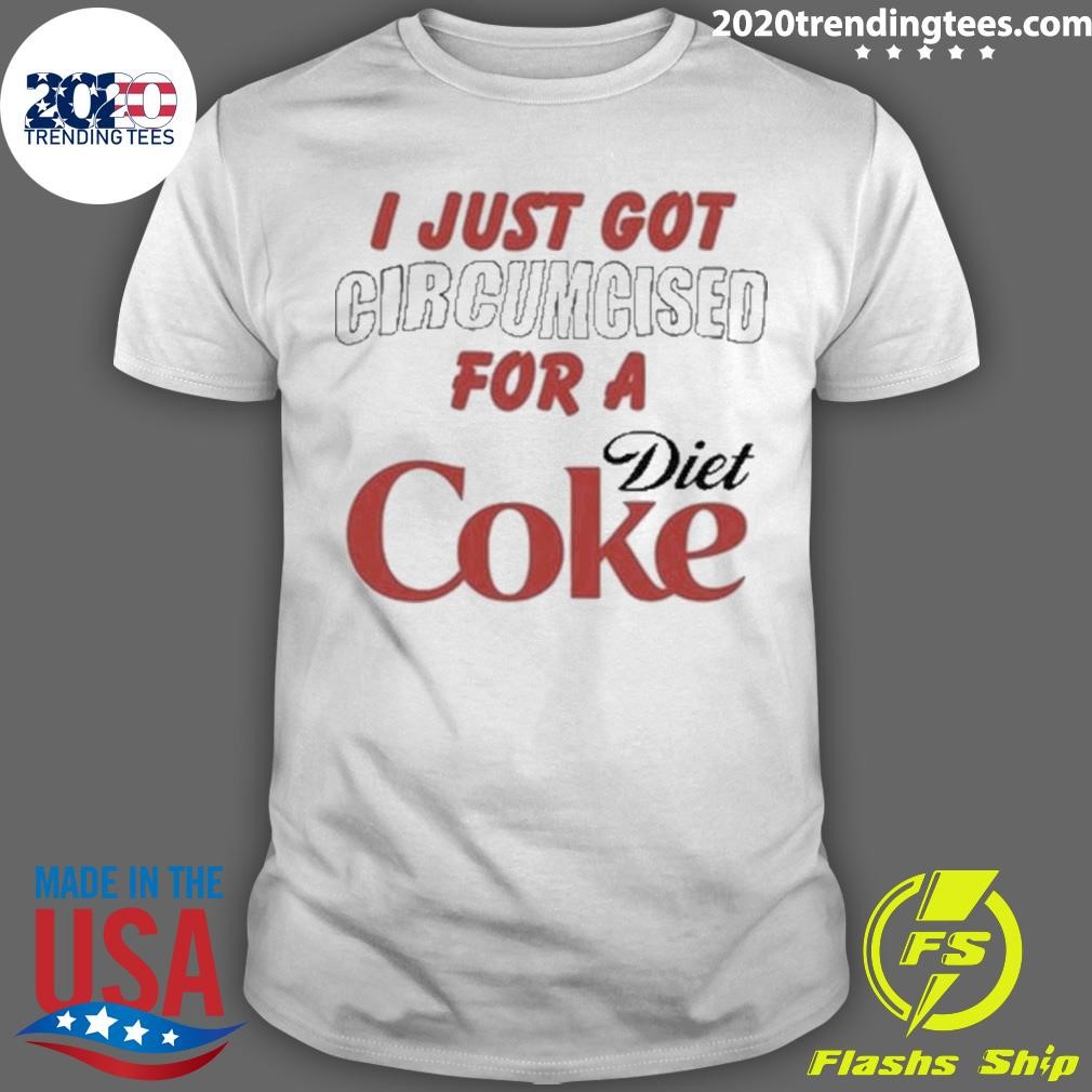 Nice I Just Got Circumcised For A Diet Coke 2024 T-shirt