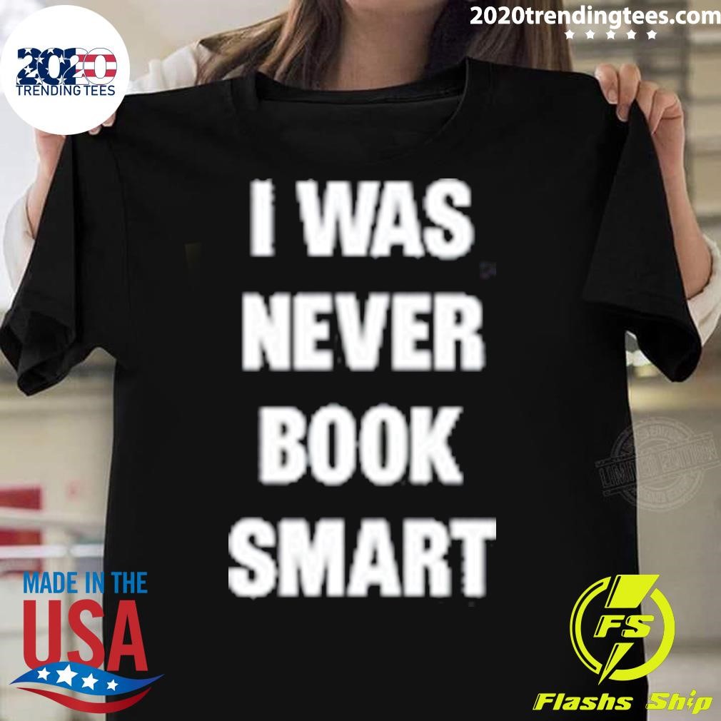 Nice I Was Never Book Smart I'm Money Smart T-shirt