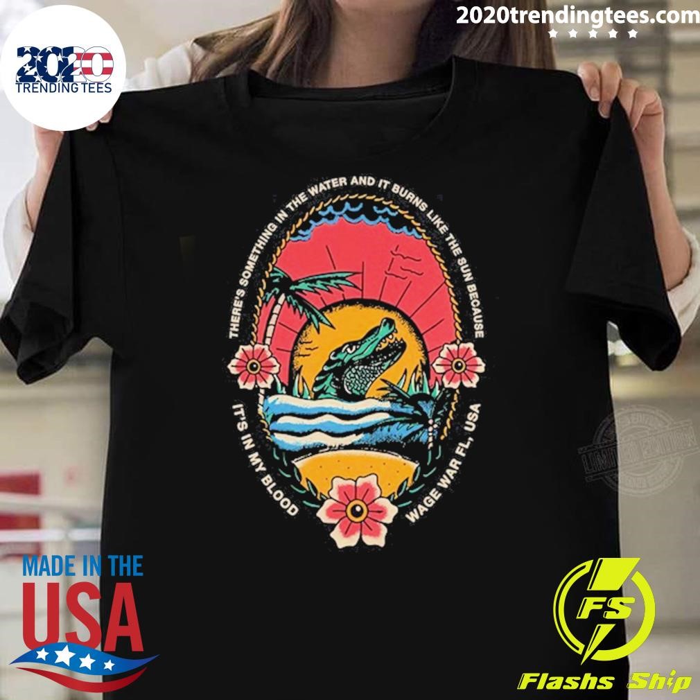 Nice It's In In My Blood Wage War Florida Forever 2024 Tee T-shirt