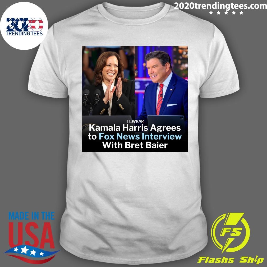 Nice Kamala Harris Agrees to Fox News Interview With Bret Baier T-shirt