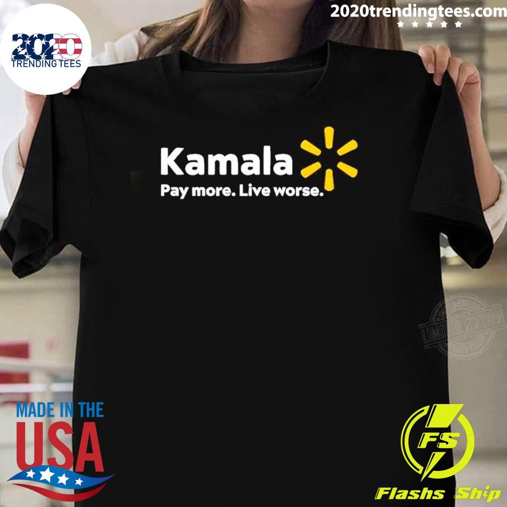 Nice Kamala Pay More Live Worse T-shirt