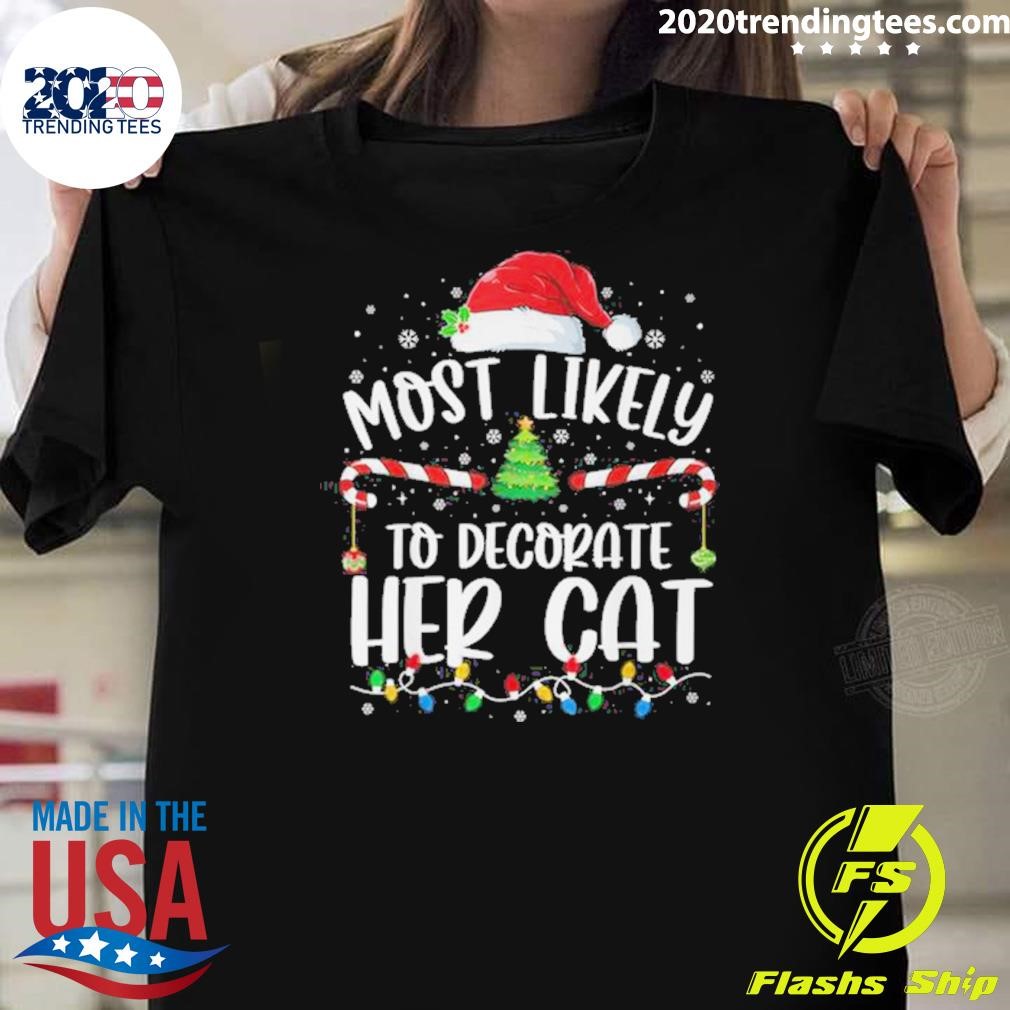 Nice Most Likely To Decorate Her Cat Christmas 2024 T-shirt